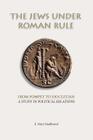 The Jews under Roman Rule: From Pompey to Diocletian: A Study in Political Relations By E. Mary Smallwood Cover Image