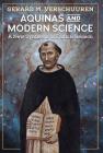 Aquinas and Modern Science: A New Synthesis of Faith and Reason By Gerard M. Verschuuren, S. J. Joseph W. Koterski (Foreword by) Cover Image