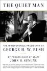 The Quiet Man: The Indispensable Presidency of George H.W. Bush By John H. Sununu Cover Image