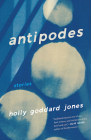 Antipodes: Stories By Holly Goddard Jones Cover Image