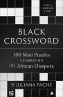 Black Crossword: 100 Mini Puzzles Celebrating the African Diaspora By Juliana Pache Cover Image