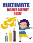 The Ultimate Toddler Activity Guide: fun and educational activities to teach your toddler, Reading/ Counting/ Tracing Letter and More...! Keep Your to By Practice Gratitude Cover Image