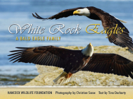 White Rock Eagles: A Bald Eagle Family By Hancock Wildlife Foundation Cover Image