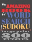 The Amazing Book of Word Search and Sudoku: 200 puzzles in large print 8.5 x 11 250 pages By Idkjayson Publications Cover Image