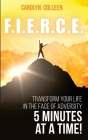 F.I.E.R.C.E: Transform your life in the face of adversity, 5 minutes at a time! Cover Image