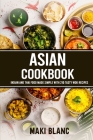 Asian Cookbook: Indian And Thai Food Made Simple With 210 Tasty Wok Recipes By Maki Blanc Cover Image