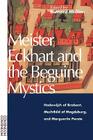 Meister Eckhart and the Beguine Mystics: Hadewijch of Brabant, Mechthild of Magdeburg, and Marguerite Porete By Bernard McGinn (Editor) Cover Image