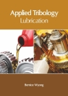 Applied Tribology: Lubrication By Bernice Wyong (Editor) Cover Image