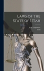Laws of the State of Utah By Utah, Utah Legislature (Created by) Cover Image