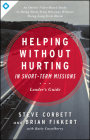 Helping Without Hurting in Short-Term Missions Leader's Guide: Leader's Guide Cover Image