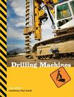 Drilling Machines (Machines That Build) By Sara Gilbert Cover Image