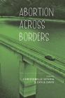 Abortion Across Borders: Transnational Travel and Access to Abortion Services By Christabelle Sethna (Editor), Gayle Davis (Editor) Cover Image