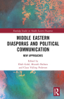 Middle Eastern Diasporas and Political Communication: New Approaches (Routledge Studies on Middle Eastern Diasporas) By Ehab Galal (Editor), Mostafa Shehata (Editor), Claus Valling Pedersen (Editor) Cover Image