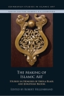 The Making of Islamic Art: Studies in Honour of Sheila Blair and Jonathan Bloom (Edinburgh Studies in Islamic Art) By Robert Hillenbrand (Editor) Cover Image