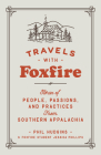 Travels with Foxfire: Stories of People, Passions, and Practices from Southern Appalachia (Foxfire Series) Cover Image