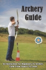 Archery Guide_ An Instruction For Beginners To Archery Form From Stance To Loose: Archery Target By Jonas Treib Cover Image