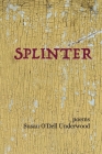 Splinter: poems By Susan O'Dell Underwood Cover Image