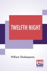 Twelfth Night: Or, What You Will By William Shakespeare Cover Image