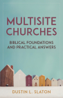 Multisite Churches: Biblical Foundations and Practical Answers Cover Image