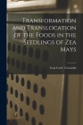Transformation and Translocation of the Foods in the Seedlings of Zea Mays By Ivan Cecil Townsdin Cover Image