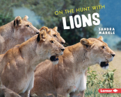 On the Hunt with Lions By Sandra Markle Cover Image