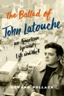 The Ballad of John Latouche: An American Lyricist's Life and Work By Howard Pollack Cover Image