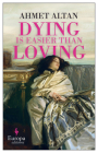 Dying Is Easier Than Loving By Ahmet Altan, Brendan Freely (Translator) Cover Image