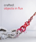 Crafted: Objects in Flux By Emily Zilber (Text by (Art/Photo Books)) Cover Image