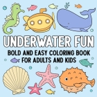 Underwater Fun: Bold and Easy Coloring Book for Adults and Kids By Hue Coloring Cover Image