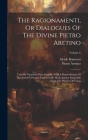 The Ragionamenti, Or Dialogues Of The Divine Pietro Aretino: Literally Translated Into English. With A Reproduction Of The Author's Portrait Engraved Cover Image