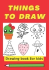 Things To Draw, drawing book for kids: How to draw cool stuff for kids By Abimedox Medox Cover Image