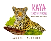 Kaya Finds Her Home By Lauren Zurcher, Lauren Zurcher (Illustrator) Cover Image
