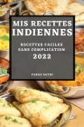 MIS Recettes Indiennes 2022: Recettes Faciles Sans Complication By Faraz Sathi Cover Image