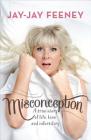 Misconception: A True Story of Life, Love and Infertility By Jay-Jay Feeney Cover Image