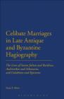 Celibate Marriages in Late Antique and Byzantine Hagiography: The Lives of Saints Julian and Basilissa, Andronikos and Athanasia, and Galaktion and Ep By Anne P. Alwis, Anne P. Alwis Cover Image