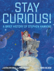 Stay Curious!: A Brief History of Stephen Hawking By Kathleen Krull, Paul Brewer, Boris Kulikov (Illustrator) Cover Image