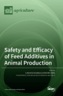 Safety and Efficacy of Feed Additives in Animal Production By Lubomira Gresakova (Editor), Emilio Sabia (Editor) Cover Image