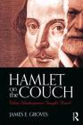 Hamlet on the Couch: What Shakespeare Taught Freud By James E. Groves Cover Image