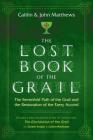 The Lost Book of the Grail: The Sevenfold Path of the Grail and the Restoration of the Faery Accord By Caitlín Matthews, John Matthews Cover Image
