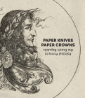 Paper Knives, Paper Crowns: Political Prints in the Dutch Republic By Maureen Warren (Editor), Ilja M. Veldman (Text by (Art/Photo Books)), Daniel R. Horst (Text by (Art/Photo Books)) Cover Image
