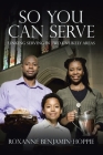 So You Can Serve: Linking Serving in Two Unlikely Areas By Roxanne Benjamin-Hoppie Cover Image
