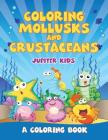 Coloring Mollusks and Crustaceans (A Coloring Book) By Jupiter Kids Cover Image