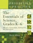 The Essentials of Science, Grades K-6: Effective Curriculum, Instruction, and Assessment (Priorities in Practice) By Rick Allen Cover Image