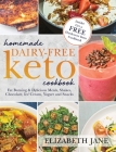 Homemade Dairy-Free Keto Cookbook: Fat Burning & Delicious Meals, Shakes, Chocolate, Ice Cream, Yogurt and Snacks By Elizabeth Jane Cover Image