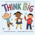 Think Big By Liz Garton Scanlon, Vanessa Newton (Illustrator) Cover Image