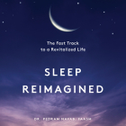 Sleep Reimagined: The Fast Track to a Revitalized Life By Pedram Navab, Pete Cross (Read by) Cover Image