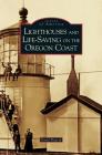 Lighthouses and Life-Saving on the Oregon Coast By David Pinyerd Cover Image