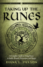 Taking Up the Runes: A Complete Guide to Using Runes in Spells, Rituals, Divination, and Magic (Weiser Classics Series) By Diana L. Paxson Cover Image