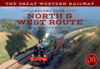 The Great Western Railway Volume Four North & West Route: Volume 4 (The Great Western Railway ... #4) Cover Image