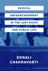 Radical Enfranchisement in the Jury Room and Public Life By Sonali Chakravarti Cover Image